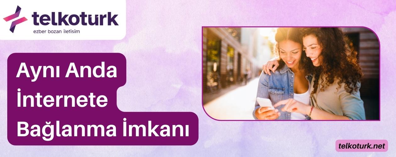 Aynı Anda İnternete Bağlanma İmkanı - Birden Çok Cihaz - Wi-Fi - Telkoturk net
