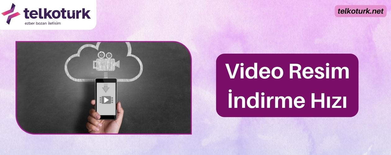 Video Resim İndirme Hızı - Sınırsız Video - Resim İndirme - Telkoturk net
