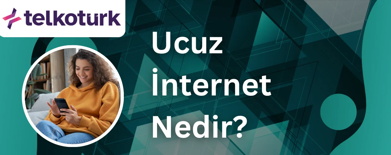 Ucuz İnternet Nedir - Telkoturk net