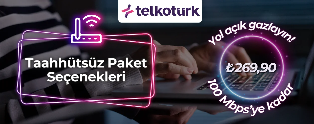 Taahhütsüz Paket Seçenekleri - Sınırsız İnternet - Telkoturk net