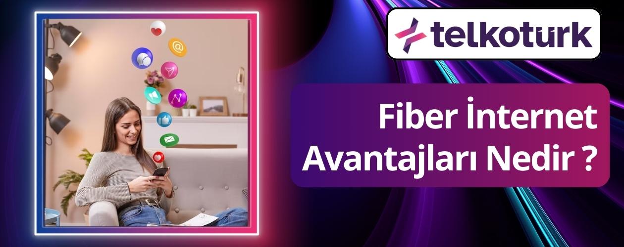 Fiber İnternet Avantajları Nedir - Telkoturk net