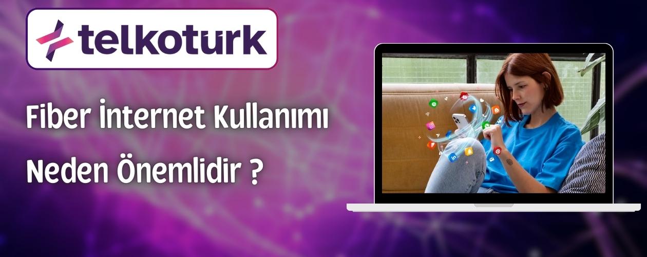 Fiber İnternet Kullanımı Neden Önemlidir - Telkoturk net