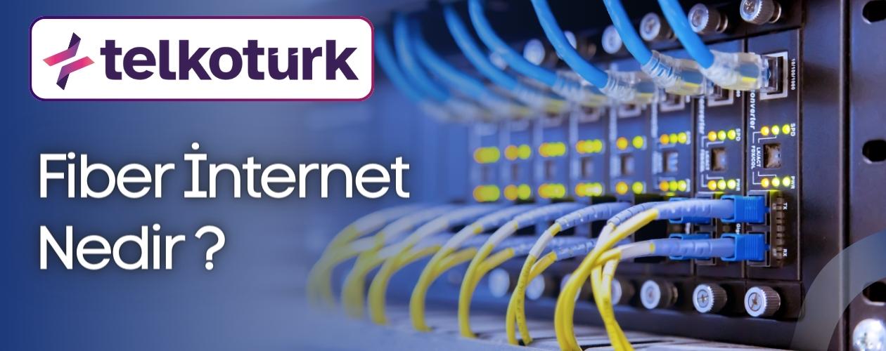 Fiber İnternet Nedir - Telkoturk net