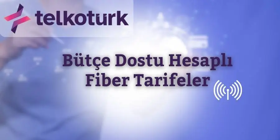 Bütçe Dostu Hesaplı Fiber Tarifeler - Evde İnternet - Telkoturk net