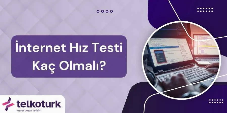 İnternet Hız Testi Kaç Olmalı - Telkoturk net