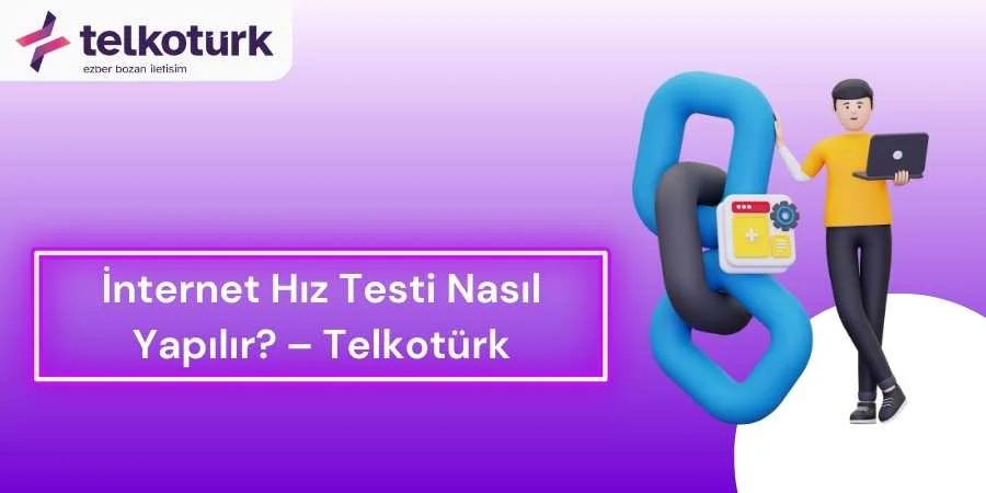 İnternet Hız Testi Nasıl Yapılır - Telkotürk - Telkoturk net