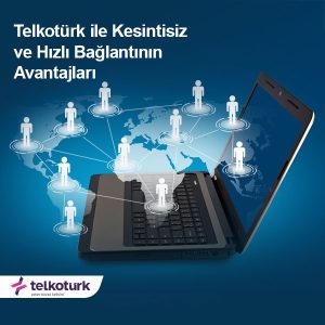 Telkotürk ile Kesintisiz ve Hızlı Bağlantının Avantajları - Telkoturk net