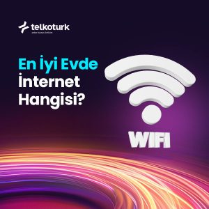 En İyi Evde İnternet Hangisi - Telkoturk net