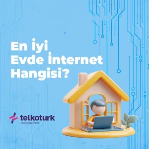 En İyi Evde İnternet Hangisi - Telkoturk net