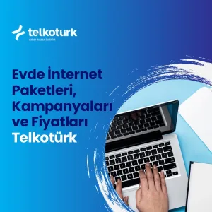 Evde İnternet Paketleri, Kampanyaları ve Fiyatları – Telkotürk - Telkoturk net