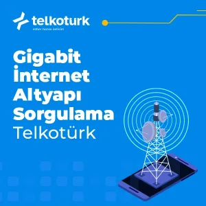 Gigabit İnternet Altyapı Sorgulama - Gigabit İnternet Hızı - Telkoturk net